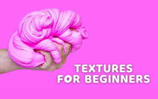 New Slime Guide: Textures For Beginners